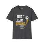 I Bend It Like My Deadlines T-Shirt