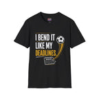 I Bend It Like My Deadlines T-Shirt