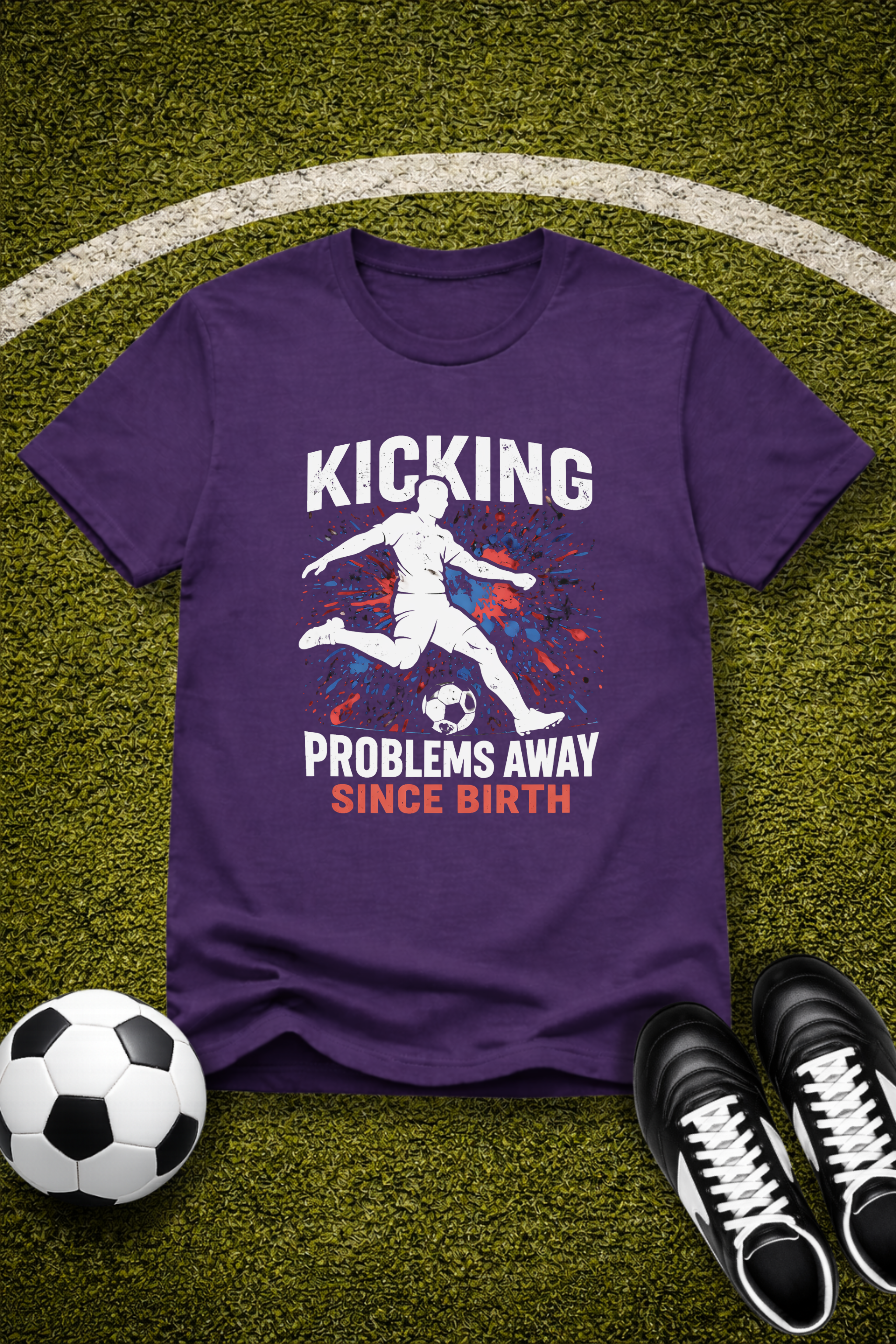 Soccer Player "Kicking Problems Away Since Birth" T‑Shirt